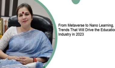 From Metaverse to Nano Learning, Trends That Will Drive the Education Industry in 2023
