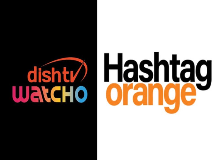 Hashtag Orange Wins Media Mandate for Dish TV's Watcho App