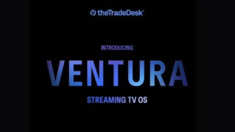 The Trade Desk Unveils Ventura: A New Era for Streaming TV