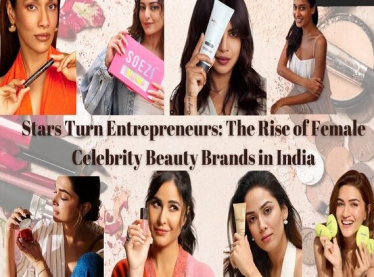 Celebrity-Owned Beauty Brands in India: Trends, Growth & Top Brands