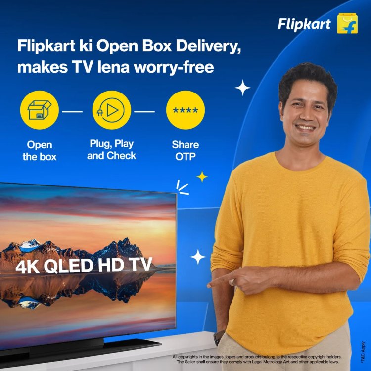 Flipkart Launches Worry-Free TV Shopping Campaign Featuring Open Box Delivery