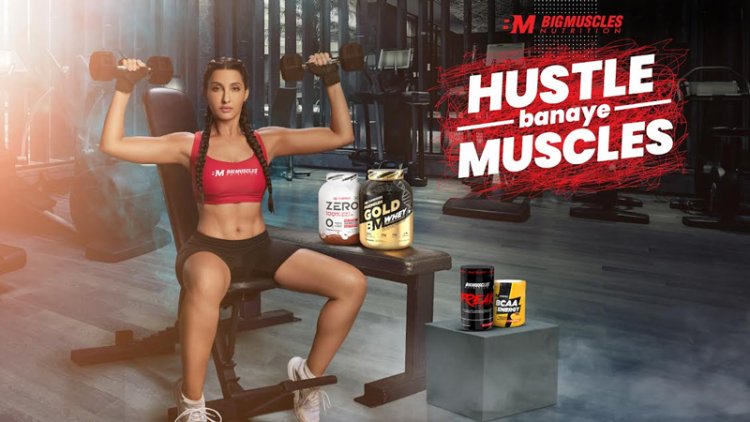 BigMuscles Nutrition Unveils ‘Hustle Banaye Muscles 2.0’ Featuring Nora Fatehi