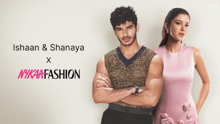 Nykaa Fashion Welcomes Ishaan Khatter and Shanaya