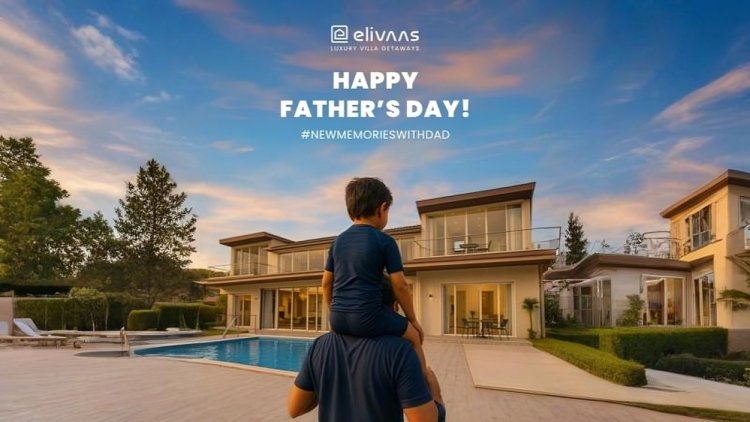 Elivaas Inspires Families to Make New Memories With Dad