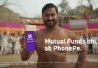PhonePe Wealth Pushes Mutual Funds With ‘Mutual Funds bhi, ab PhonePe’ Campaign