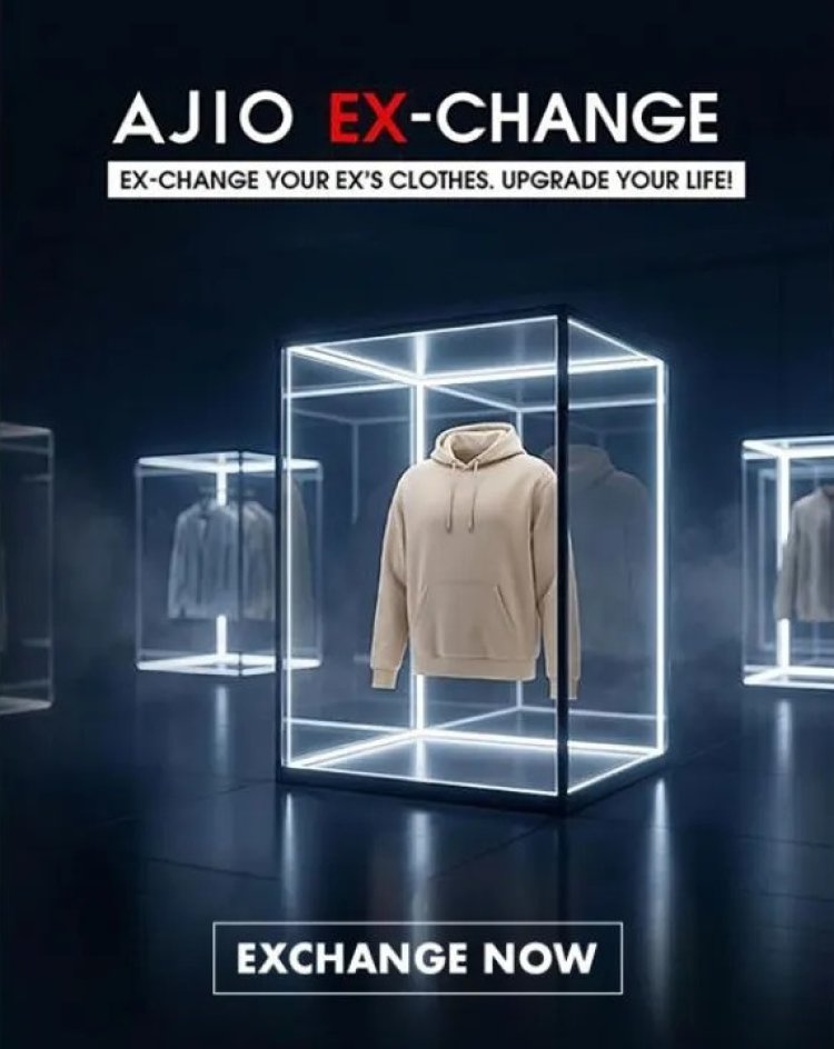 Ajio Turns Breakups Into Fashion Credits With Clever Ex Change