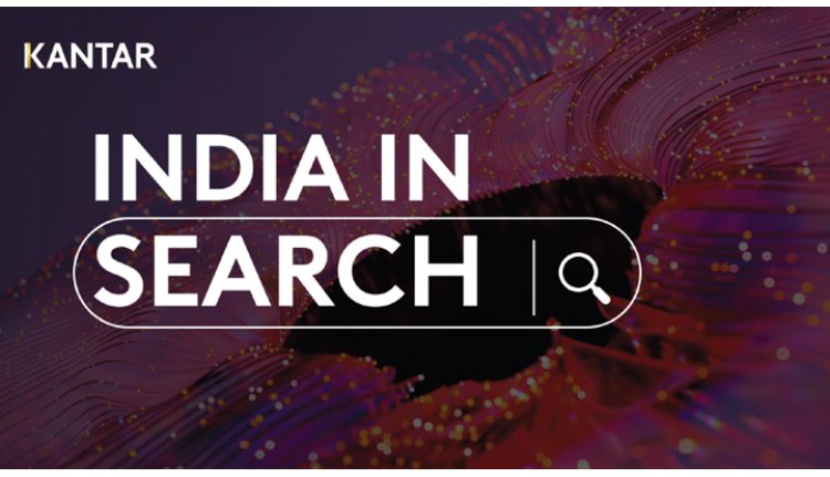 Kantar decodes India’s changing mindset through evolving search habits