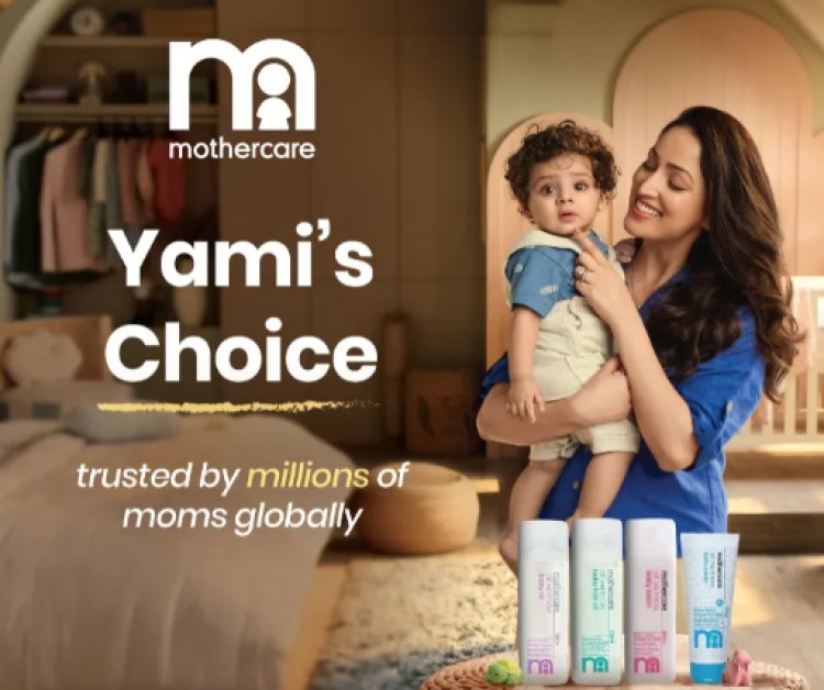 Mothercare Launches New Campaign With Yami Gautam Dhar On Real Motherhood Journeys