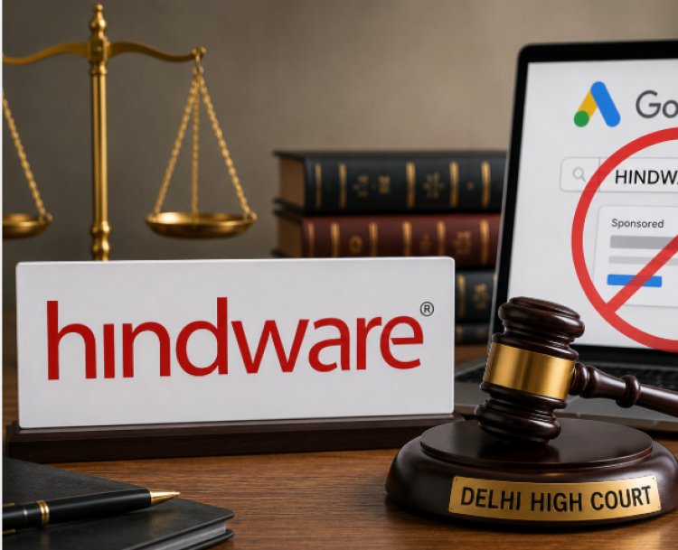 Delhi High Court Restrains Google From Using Hindware Trademark As Ad Keyword