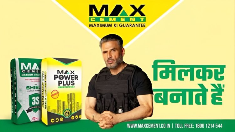 Max Cement Unveils 'Mil Kar Banate Hai' Campaign Starring Suniel Shetty to Celebrate Community Spirit