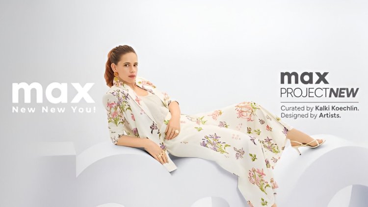 Max Fashion Launches ‘Max Project New’ Festive Collection Curated by Kalki Koechlin