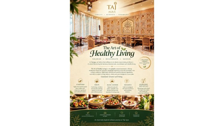 Taj Agra Presents ‘The Art of Healthy Living’ with Ayurveda-Inspired Culinary Experiences