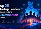 Top 20 Startup Leaders Driving India’s AI Revolution in 2026
