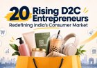 20 Rising D2C Entrepreneurs Redefining India's Consumer Market
