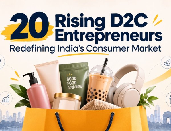 20 Rising D2C Entrepreneurs Redefining India's Consumer Market
