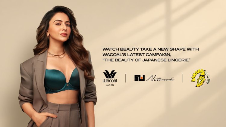 SW Network Brings Wacoal India’s 80-Year Legacy to Life with Its Latest Campaign, “The Beauty of Japanese Lingerie,” Featuring Rakul Preet Singh